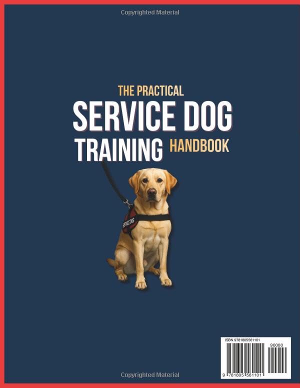 The Practical Service Dog Training Handbook: Your All-in-One DIY Blueprint to Raising a Confident, Reliable Companion - Easy Steps for Beginners to Save Thousands at Home