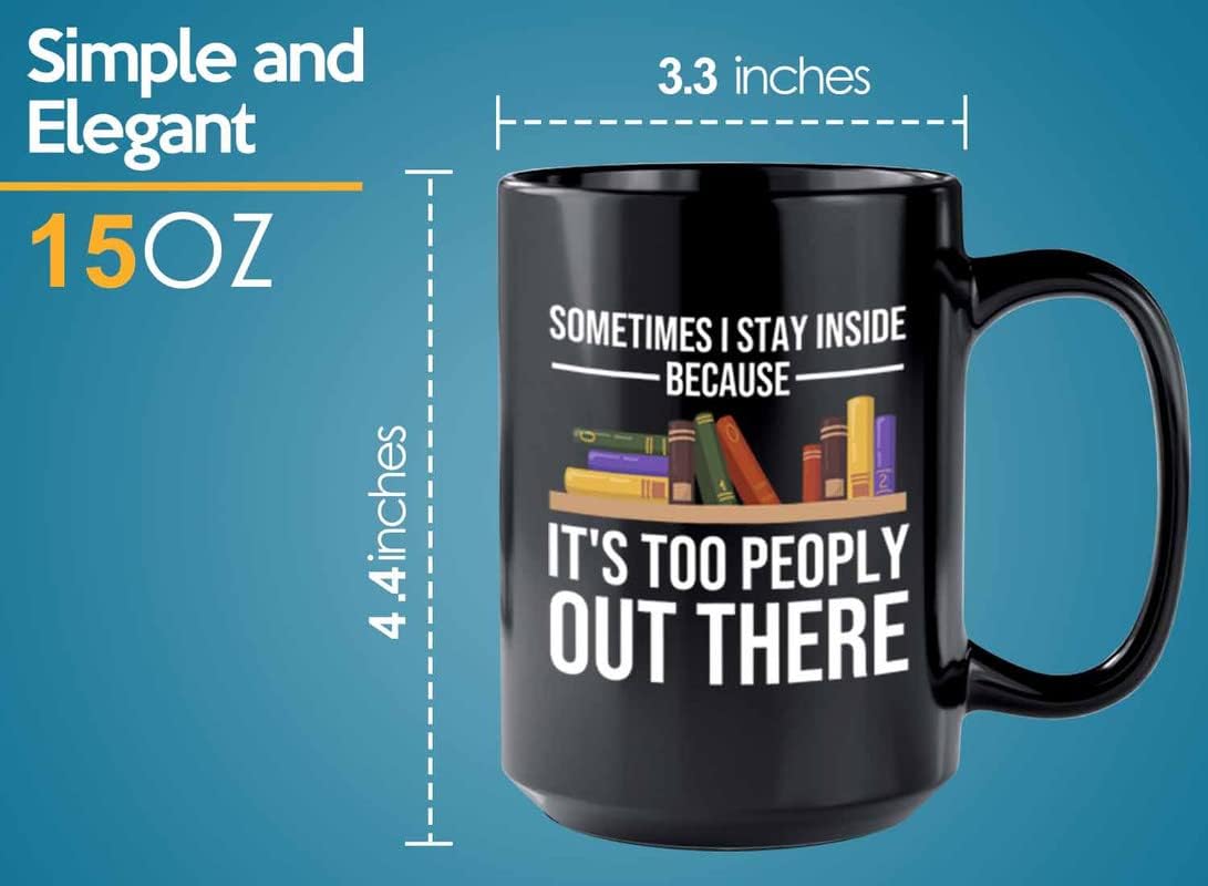 Book Lovers Coffee Mug 15oz Black - Sometimes I stay inside - Gift For Poets Bookish People Bibliophile Librarian Book Club Reader