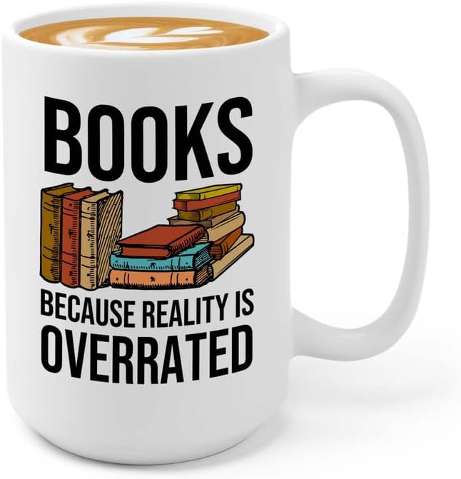 Reading Coffee Mug 15oz White - Books, Reality is Overrated - Reader Gift Book Addict Book Lover Bookish Appreciation For Friend Novelist Writer Librarian Bookworm