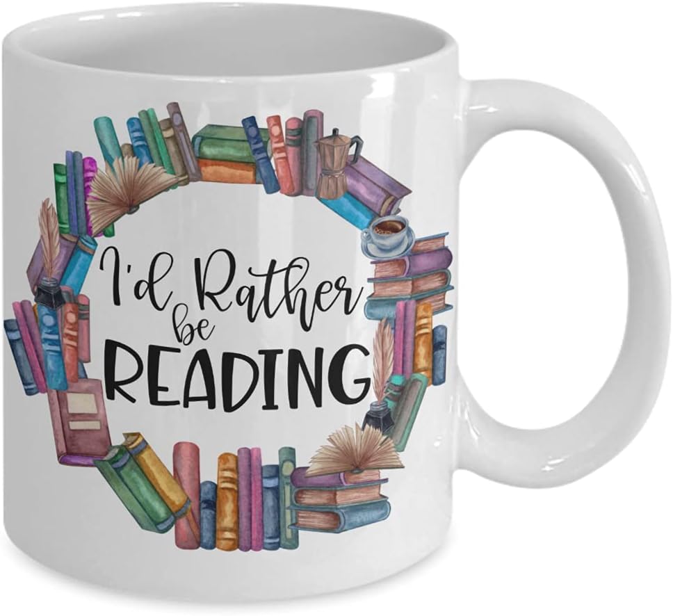 I'd Rather Be Reading Mug for Book Lovers Bookworm Bookish Nerds Funny Librarian Birthday Christmas Inspirational Ideas 11 or 15 Oz. White Ceramic Cof