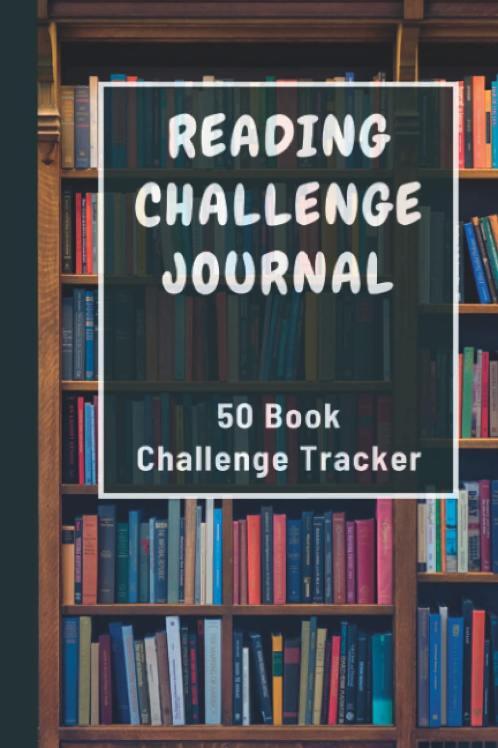 Reading Challenge Journal: 50 Book Challenge Tracker for Bookworms and Book Lovers, Review Log and Notebook