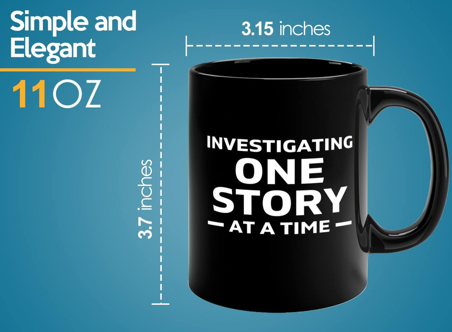 Journalist Coffee Mug 11oz Black -Investigating One Story - Reading Lover Book Club Gift Author Appreciation Writer Journalism Novelist Scriptwriter