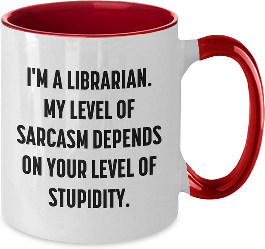 Librarian Humor Gifts: Funny Sarcasm Mug for Librarians and Book Lovers - I'm A Librarian. My Level Of Sarcasm Depends On Your Level Of Stupidity. Birthday Unique Gifts for Librarians and Friends