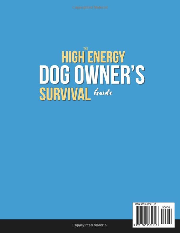 The High-Energy Dog Owner’s Survival Guide: Dog Training & Enrichment Games for High-Energy Breeds - Raise a Calm, Well-Behaved Companion with Positive Training and Real-Life Strategies That Work