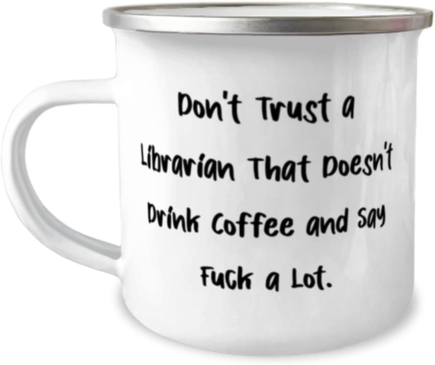 Don't Trust a Librarian That Doesn't Drink Coffee and Say. 12oz Camper Mug, Librarian Present From Boss, Unique For Coworkers, Books, Book lovers, Reading, Literature, Bibliophiles, Bookworms,