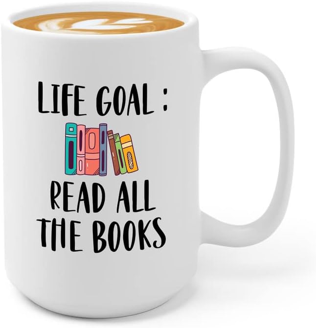 Reading Lover Coffee Mug 15oz White - Life Goal Read All The Books - Gift For Poets Bookish People Bibliophile Librarian Book Club Reader