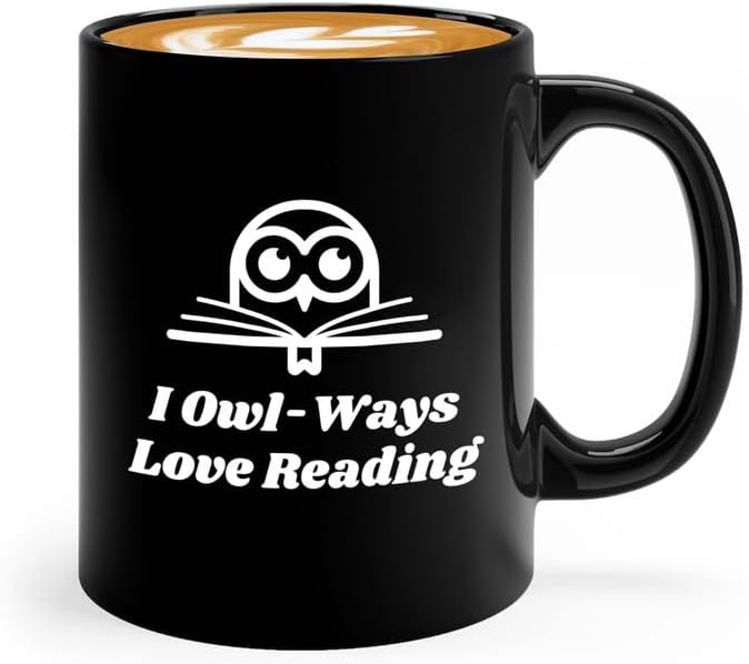 Reading Coffee Mug 11oz Black - I Owl-Ways Love Reading - Reader Gift Bookworm Owl Lover Cat Lover Book Lover Novelist Librarian Writer