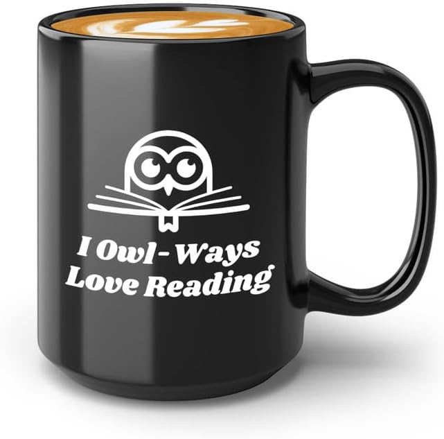 Reading Coffee Mug 15oz Black - I Owl-Ways Love Reading - Reader Gift Bookworm Owl Lover Cat Lover Book Lover Novelist Librarian Writer