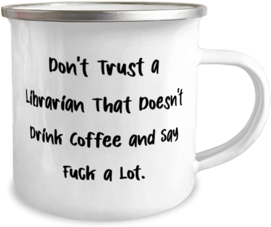 Don't Trust a Librarian That Doesn't Drink Coffee and Say. 12oz Camper Mug, Librarian Present From Boss, Unique For Coworkers, Books, Book lovers, Reading, Literature, Bibliophiles, Bookworms,