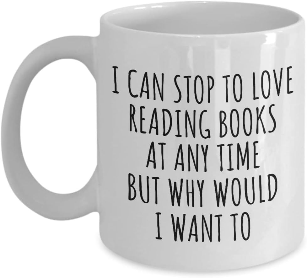 I Can Stop To Love Reading Books Mug At Any Time Funny Gift Idea For Hobby Lover Sarcastic Quote Fan Gag Coffee Tea Cup 11 Oz