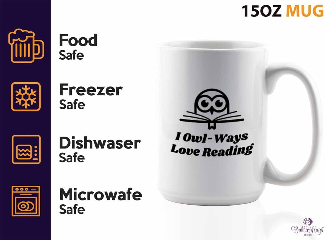 Reading Coffee Mug 15oz White - I Owl-Ways Love Reading - Reader Gift Bookworm Owl Lover Cat Lover Book Lover Novelist Librarian Writer