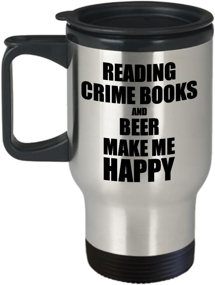 Reading Crime Books And Beer Make Me Happy Travel Mug Funny Gift For Hobby Lover Coffee Tea Car Commuter Insulated Lid