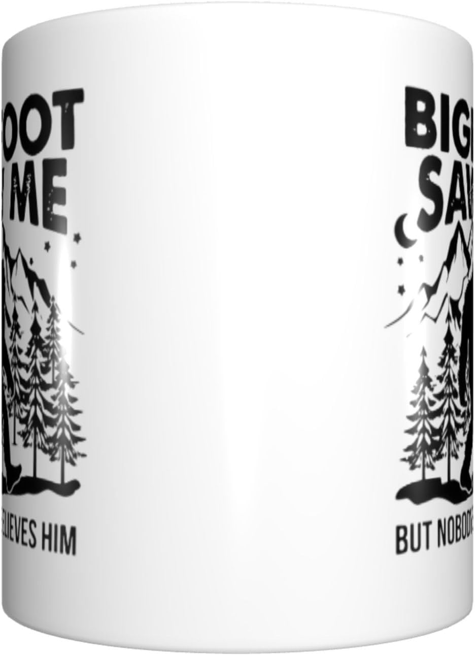Bigfoot Saw Me But Nobody Believes Him Ceramic Coffee Mug Cup, Funny Sasquatch Gift 11 oz.