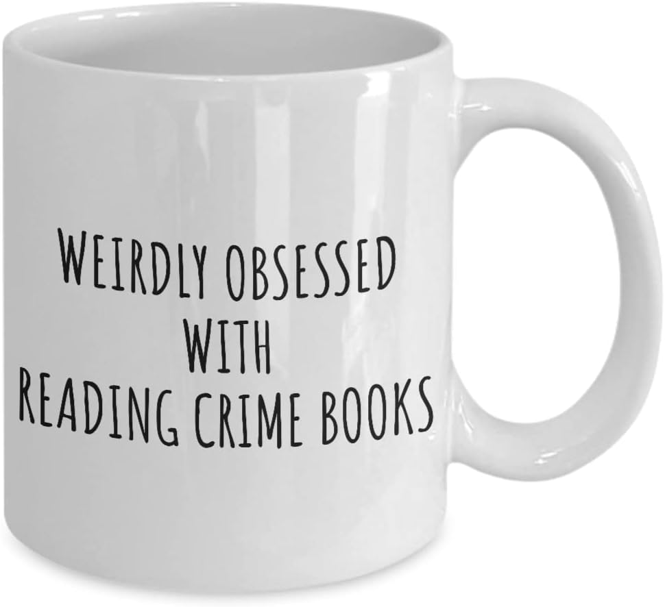 Weirdly Obsessed With Reading Crime Books Mug Funny Gift Idea For Hobby Lover Addict Quote Hilarious Fan Gag Coffee Tea Cup 11 Oz