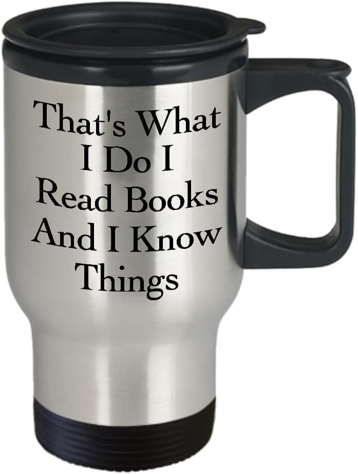 That’s What I Do I Read Books and I know Things Mug Travel Coffee Cup Funny Gift for Book Lover Love Reading