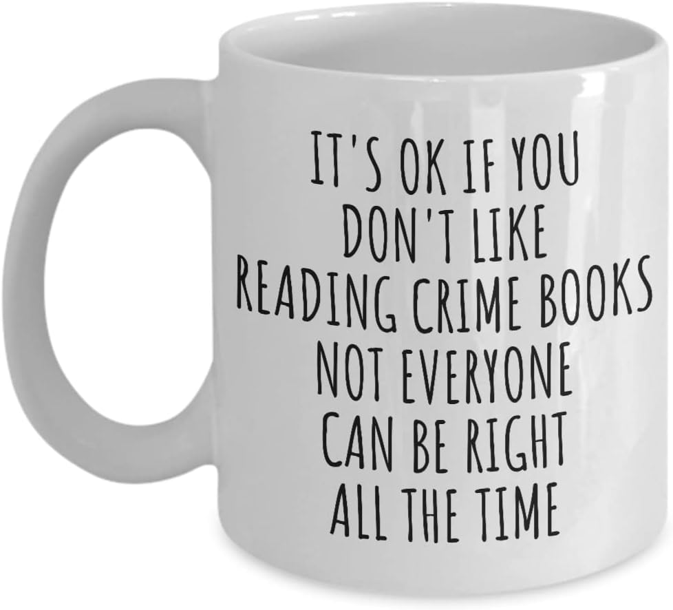 Funny Reading Crime Books Mug Not Everyone Can Be Right All The Time Gift Idea For Hobby Lover Sarcastic Quote Fan Gag Coffee Tea Cup 11 Oz