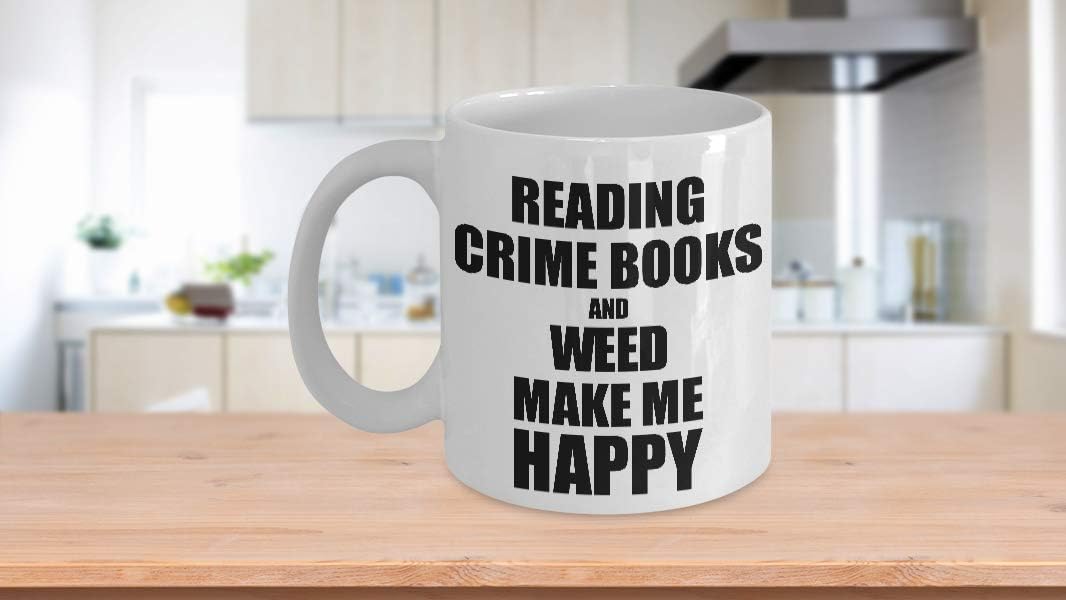 Reading Crime Books And Weed Make Me Happy Mug Funny Gift For Hobby Lover Coffee Tea Cup Large 15 oz
