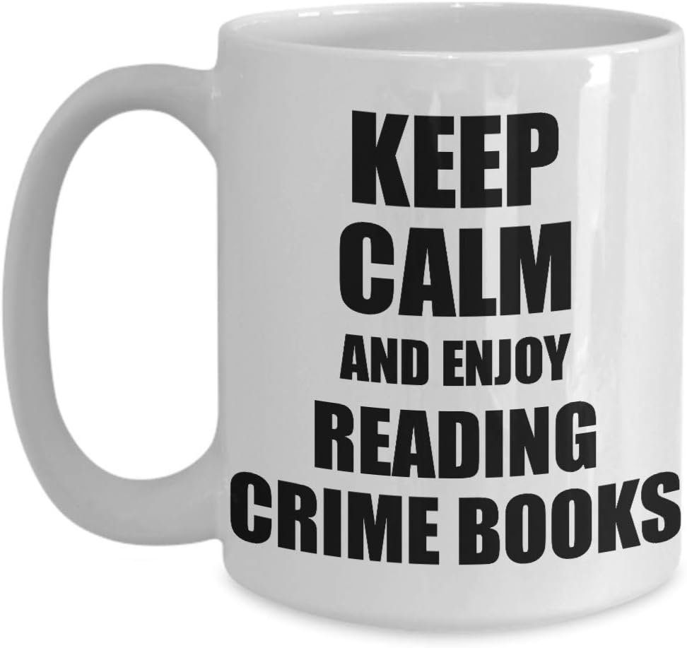 Keep Calm And Enjoy Reading Crime Books Mug Funny Gift Idea For Hobby Lover Coffee Tea Cup 11 oz