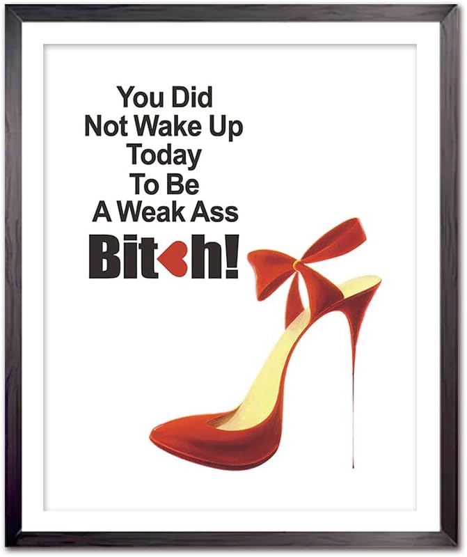 Inspirational Quotes Prints for Woman, You Did Not Wake up Today to Be A Weak Ass Motivational Wall Art Poster, Modern Artwork for Woman'Room Office, Inspiring Gifts for Female 8x10in Unframed