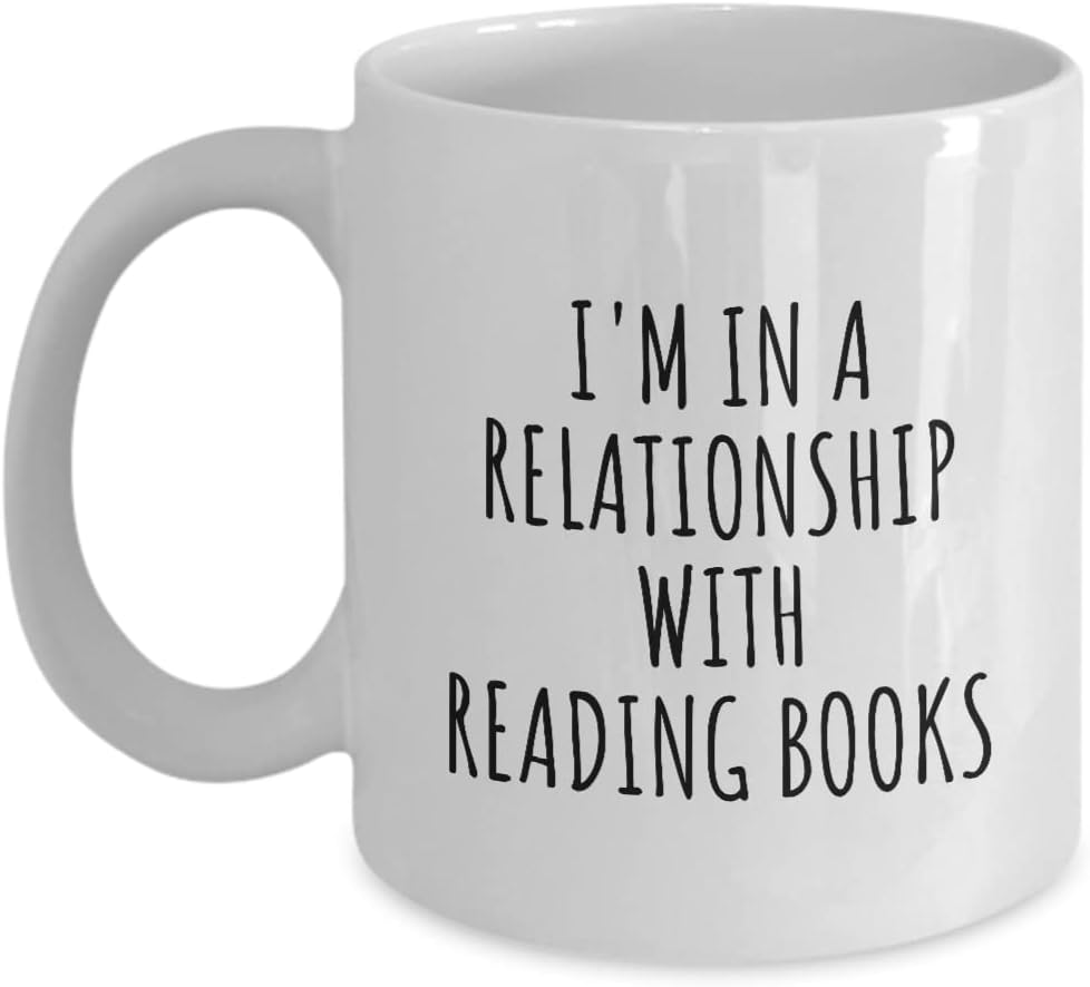 I'm In A Relationship With Reading Books Mug Funny Gift Idea For Single Hobby Lover Fan Quote Gag Joke Coffee Tea Cup 11 Oz
