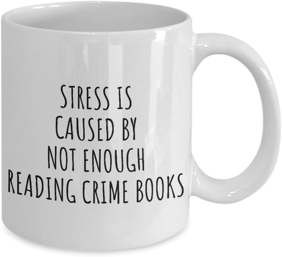 Stress Is Caused By Not Enough Reading Crime Books Mug Funny Gift Idea For Hobby Lover Fan Quote Gag Addict Joke Coffee Tea Cup 11 Oz