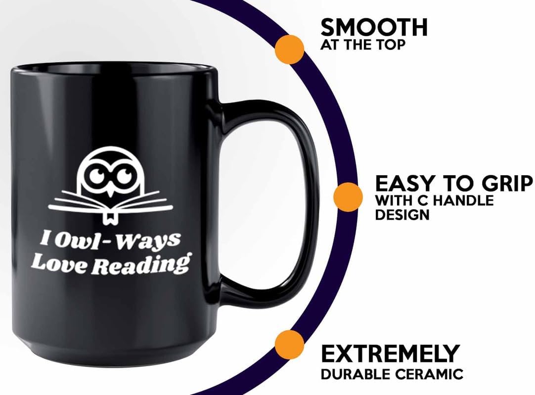 Reading Coffee Mug 15oz Black - I Owl-Ways Love Reading - Reader Gift Bookworm Owl Lover Cat Lover Book Lover Novelist Librarian Writer