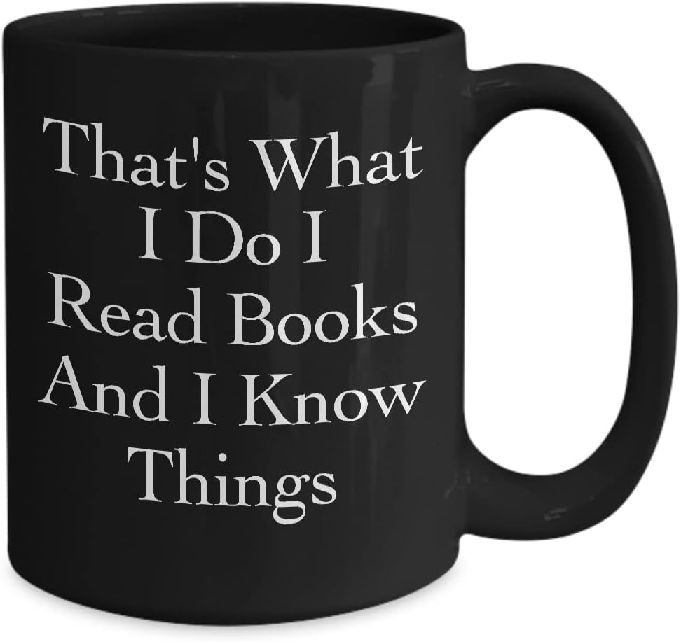 That’s What I Do I Read Books and I know Things Mug Black Coffee Cup Funny Gift for Book Lover Love Reading