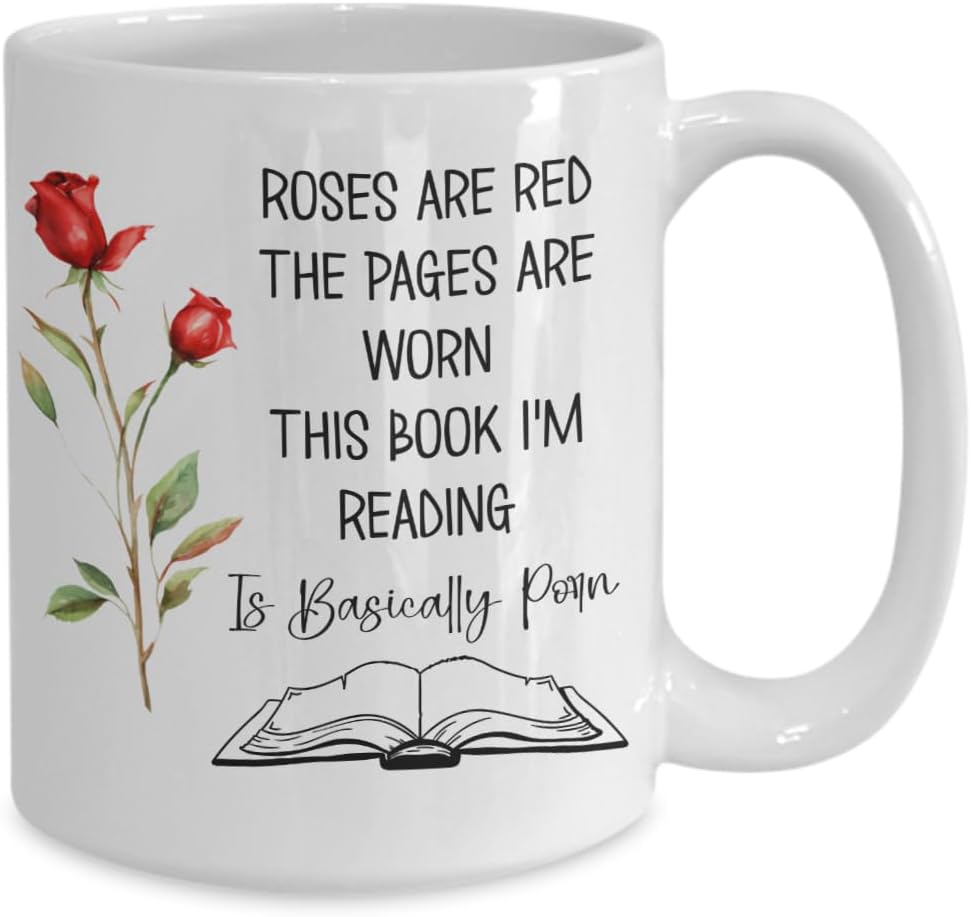 Roses are Red The Pages Are Worn Book Im Reading Is Basically Porn Mug for Smut Dark Romance Reader Funny 11 or 15 Oz. White Ceramic Tea Cup for Women