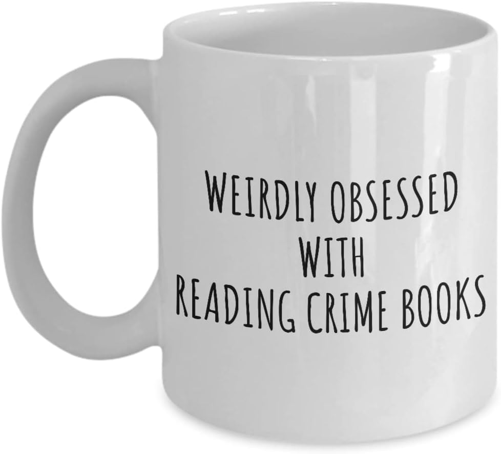 Weirdly Obsessed With Reading Crime Books Mug Funny Gift Idea For Hobby Lover Addict Quote Hilarious Fan Gag Coffee Tea Cup 11 Oz