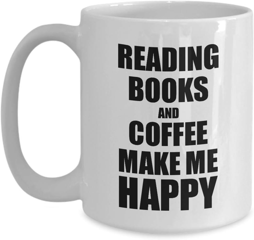 Reading Books And Coffee Make Me Happy Mug Funny Gift For Hobby Lover Coffee Tea Cup 11 oz