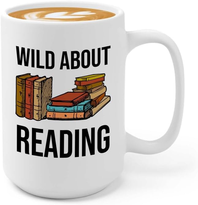 Reading Bookworm Coffee Mug 15oz White - Wild About Reading - Reading Reader Book Worm I Know Things Book Addict Book Lover Bookish Novelist Librarian Writer