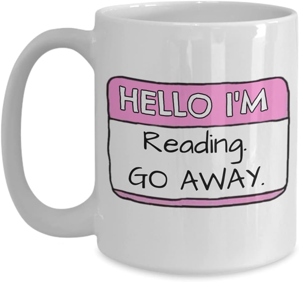 Book Lover Mug Hello Im Reading Go Away Funny Name Tag Sarcastic Idea for Readers Bookish Bookworm Introvert Friends 11 or 15 oz. White Ceramic Coffee