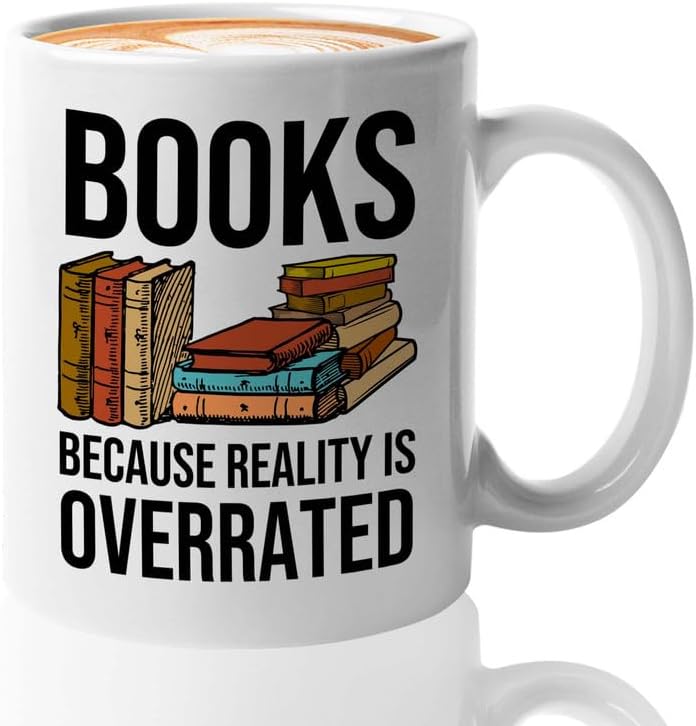 Reading Coffee Mug 11oz White - Books, Reality is Overrated - Reader Gift Book Addict Book Lover Bookish Appreciation For Friend Novelist Writer Librarian Bookworm