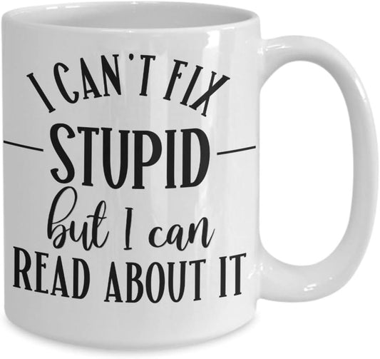 Librarian Mug for Mom Appreciation Gift for School Librarian Gifts for Women Reading Gift for Book Lover Cant Fix Stupid But I Can Read About It Funny