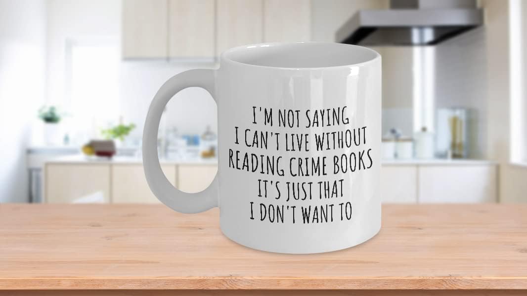 EzGift Funny Reading Crime Books Mug I'm Not Saying I Can't Live Without Gift Idea For Hobby Lover Fan Quote Gag Joke Coffee Tea Cup 11 Oz