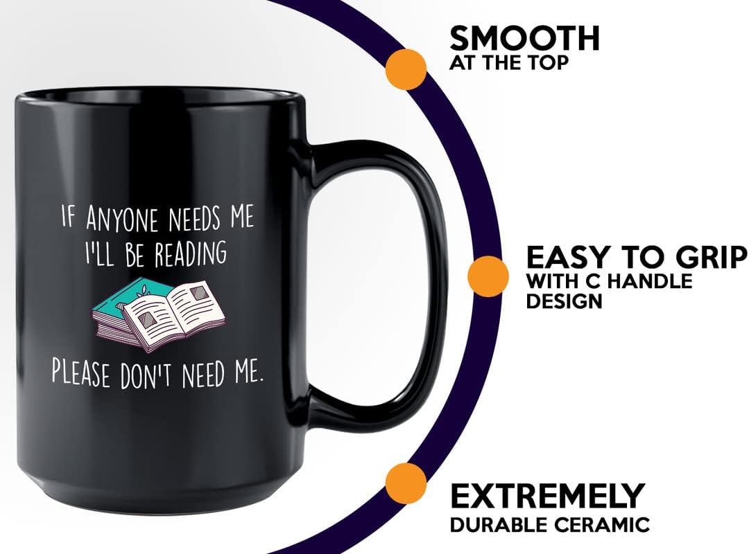 Book Lover Coffee Mug 15oz Black - If anyone needs me, I’ll be reading. Please don’t need me. - The Perfect Gifts for Book Lovers Literary Gifts Ideas