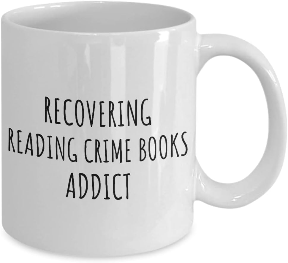 Recovering Reading Crime Books Addict Mug Funny Gift Idea For Hobby Lover Pun Sarcastic Quote Fan Gag Coffee Tea Cup 11 Oz