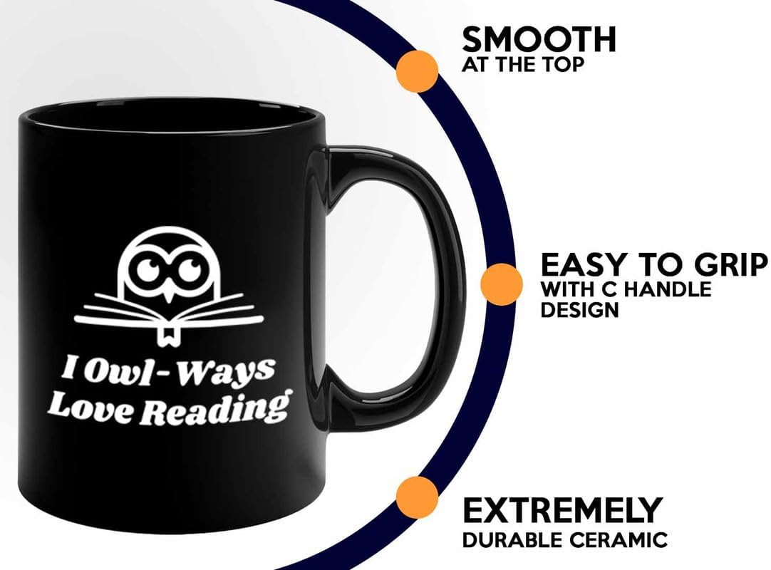 Reading Coffee Mug 11oz Black - I Owl-Ways Love Reading - Reader Gift Bookworm Owl Lover Cat Lover Book Lover Novelist Librarian Writer
