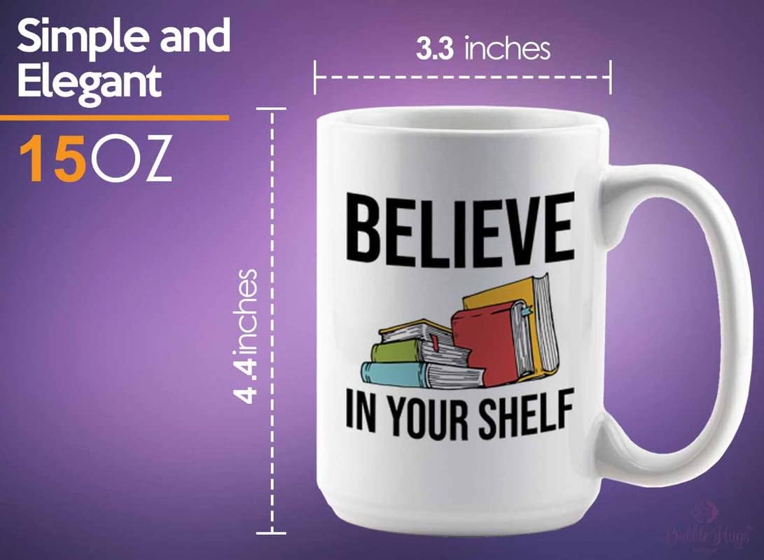 Book Lover Coffee Mug 15oz White - Believe in your shelf - Birthday Gifts for Readers Gifts for Book Lovers Girls Book Club