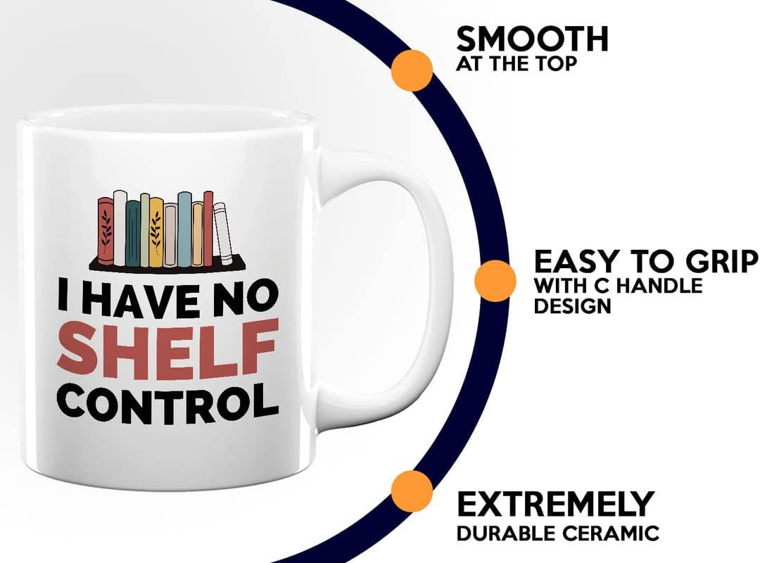 Book Lover Coffee Mug 11oz White - I have no shelf control - Gift For Poets Bookish People Bibliophile Librarian Book Club Reader