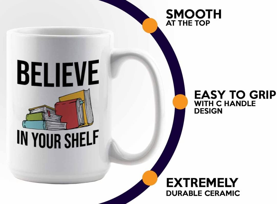 Book Lover Coffee Mug 15oz White - Believe in your shelf - Birthday Gifts for Readers Gifts for Book Lovers Girls Book Club