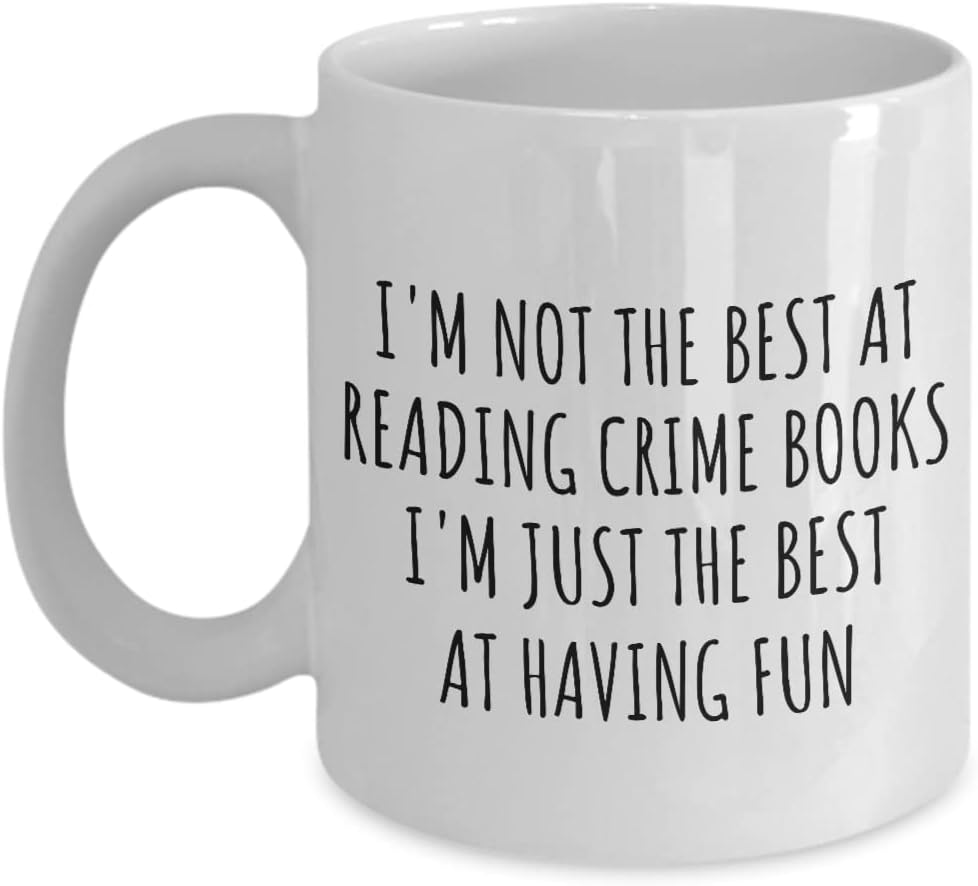 I'm Not The Best At Reading Crime Books Mug Just Having Fun Funny Gift Idea For Hobby Lover Quote Fanatic Gag Coffee Tea Cup 11 Oz