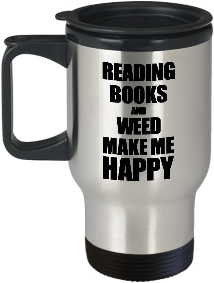 Reading Books And Weed Make Me Happy Travel Mug Funny Gift For Hobby Lover Coffee Tea Car Commuter Insulated Lid
