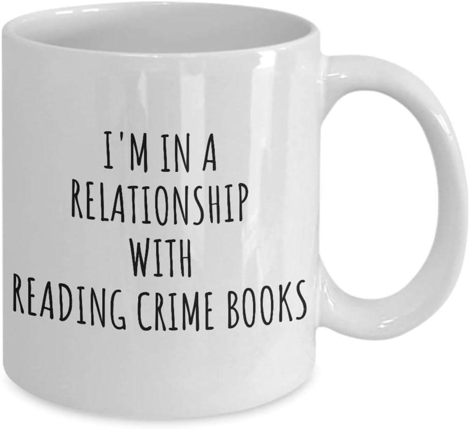 I'm In A Relationship With Reading Crime Books Mug Funny Gift Idea For Single Hobby Lover Fan Quote Gag Joke Coffee Tea Cup 11 Oz