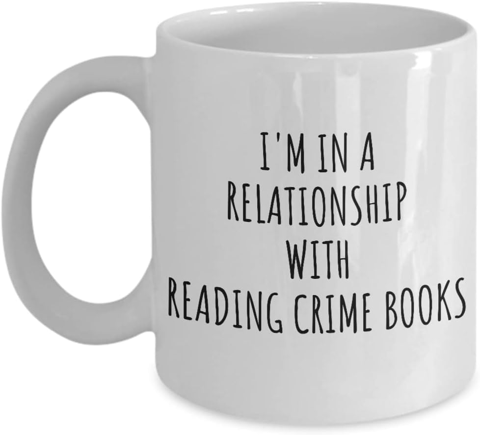 I'm In A Relationship With Reading Crime Books Mug Funny Gift Idea For Single Hobby Lover Fan Quote Gag Joke Coffee Tea Cup 11 Oz