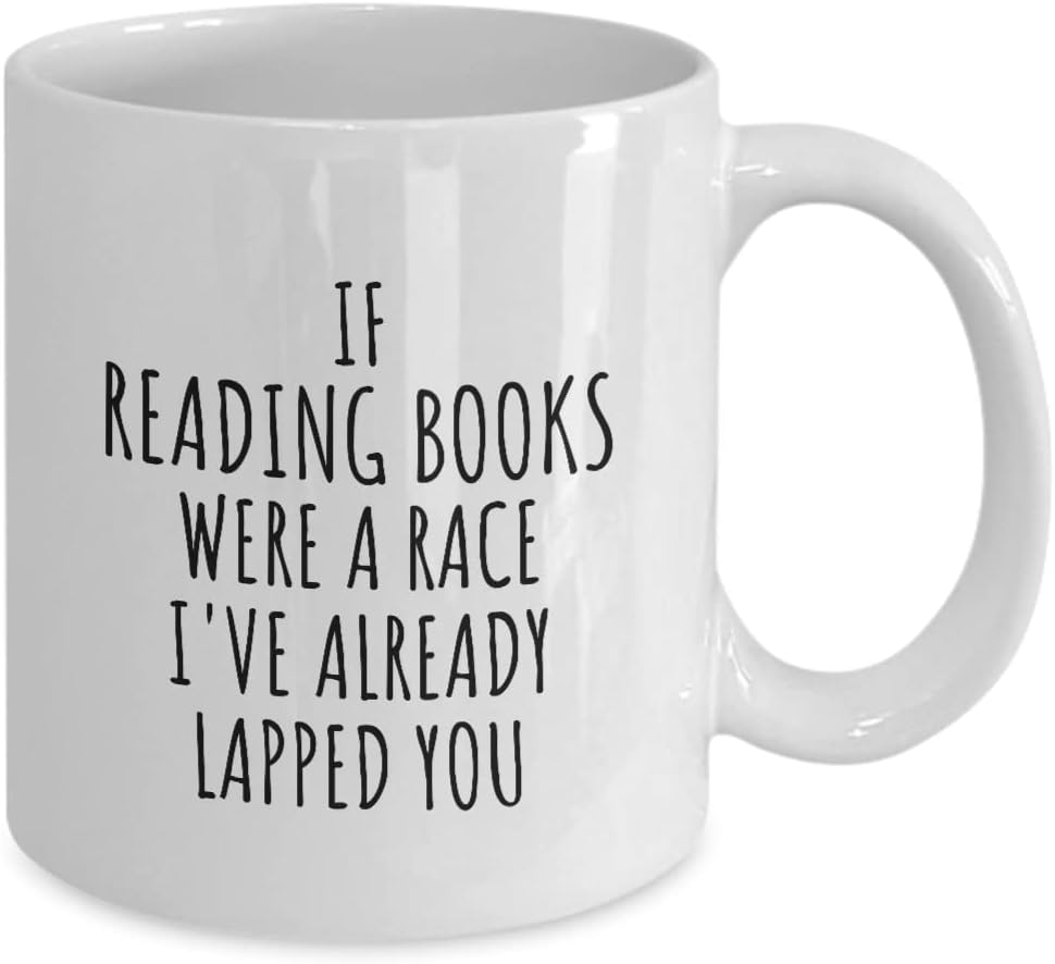 Funny Reading Books Mug If Were A Race I've Already Lapped You Gift Idea For Hobby Lover Fan Quote Gag Joke Coffee Tea Cup 11 Oz