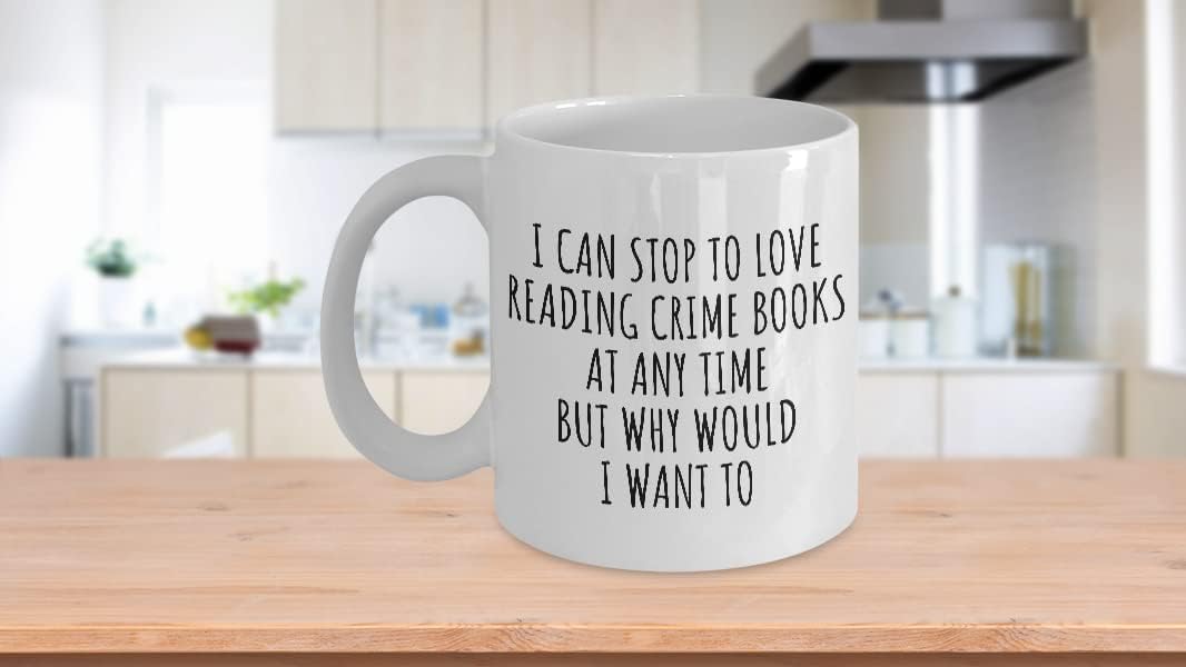 I Can Stop To Love Reading Crime Books Mug At Any Time Funny Gift Idea For Hobby Lover Sarcastic Quote Fan Gag Coffee Tea Cup 11 Oz