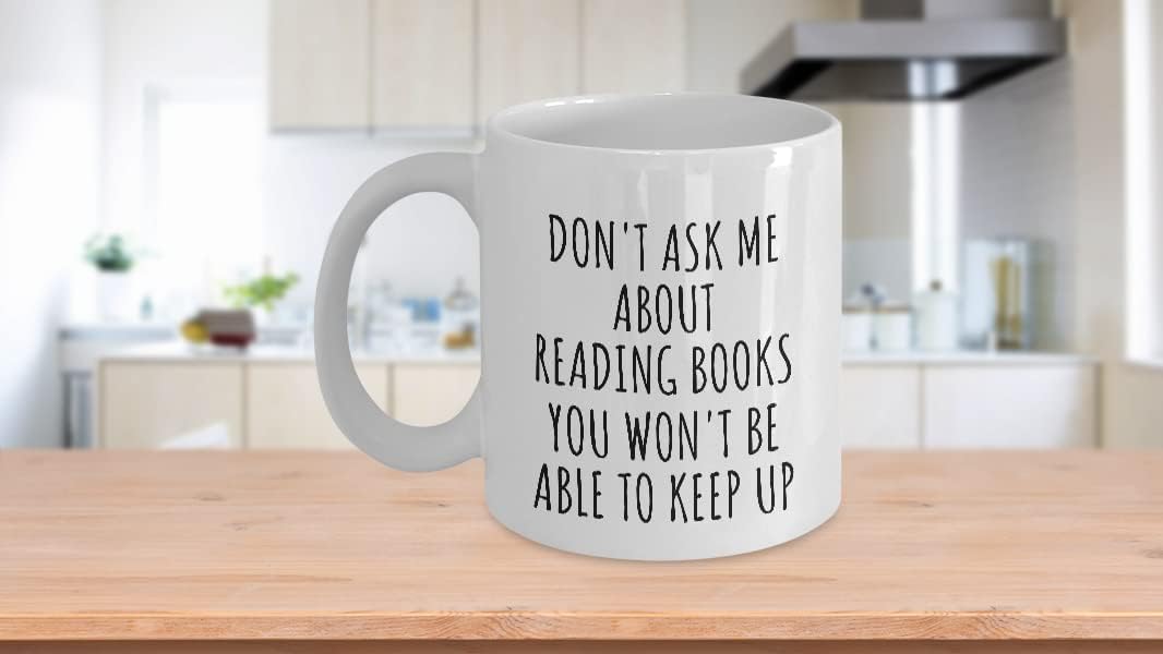 Dont Ask Me About Reading Books Mug You Wont Be Able To Keep Up Funny Gift Idea For Hobby Lover Fan Quote Gag Coffee Tea Cup 11 Oz