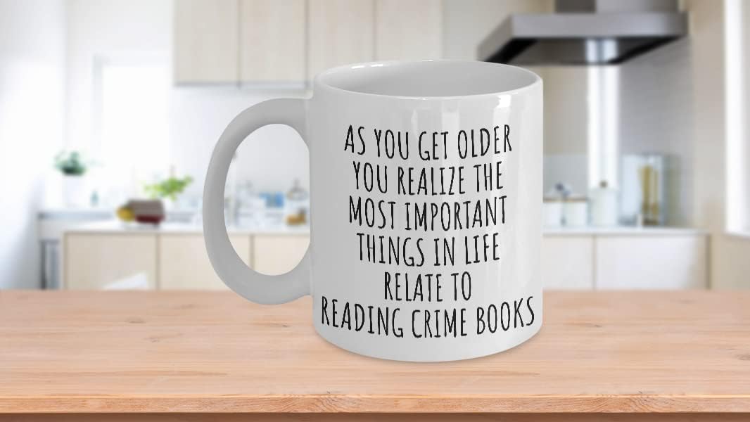Funny Reading Crime Books Mug As You Get Older Most Important Things Relate To Gift Idea For Hobby Lover Fan Quote Gag Coffee Tea Cup 11 Oz
