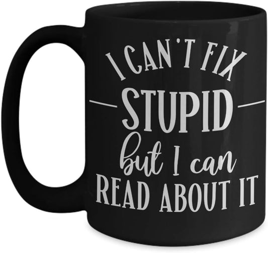 Librarian Mug for Mom Appreciation Gift for School Librarian Gifts for Women Reading Gift for Book Lover Cant Fix Stupid But I Can Read About It Funny